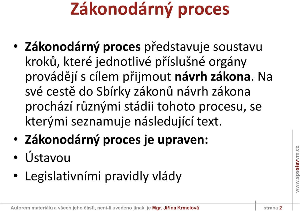 Na své cestě do Sbírky zákonů návrh zákona prochází různými stádii tohoto procesu, se kterými seznamuje