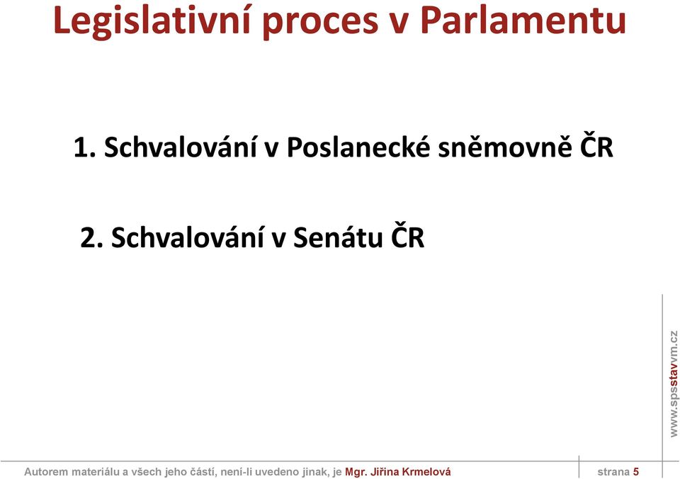 Schvalování v Senátu ČR Autorem materiálu a