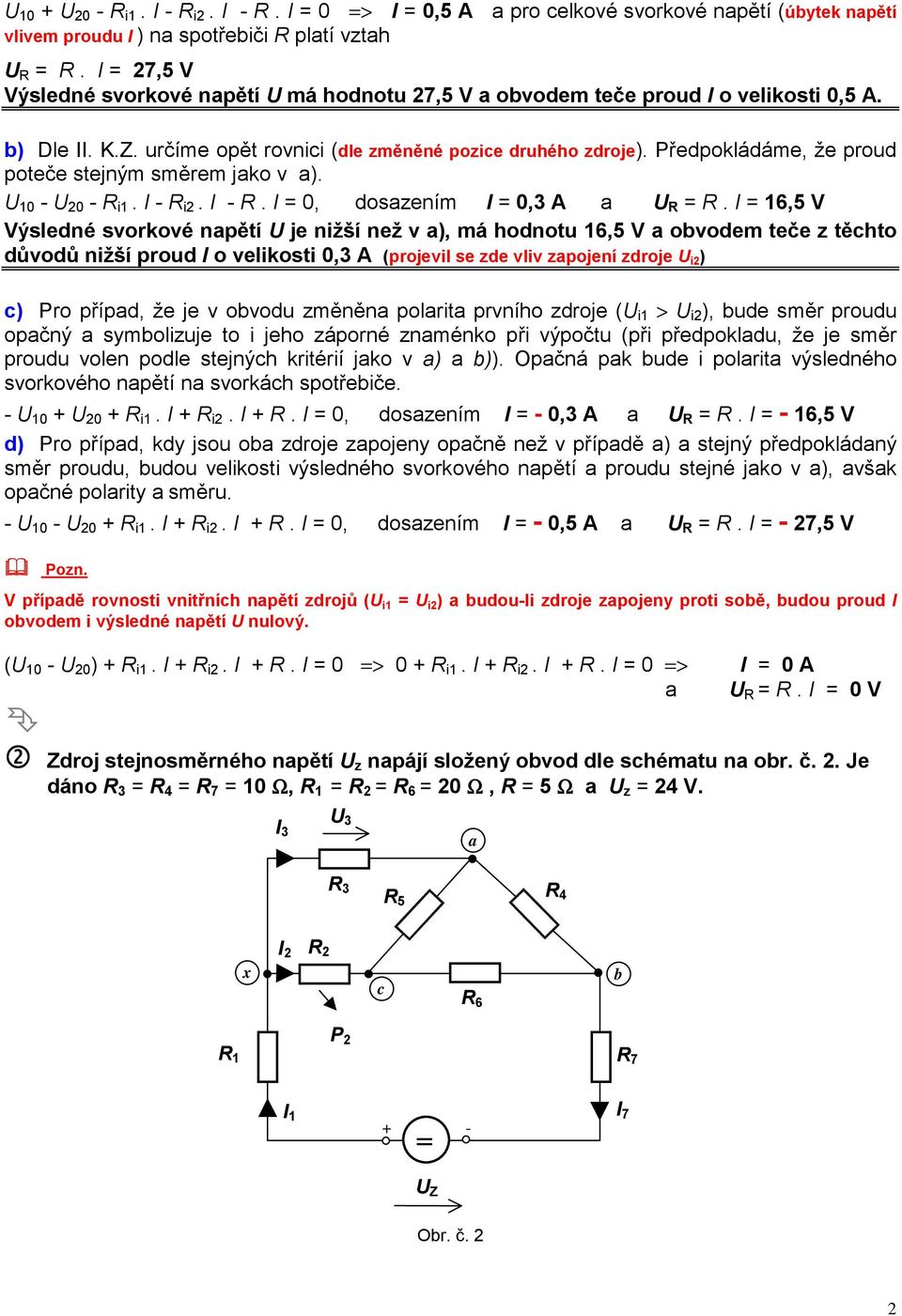 Předpokládáme, že proud poteče stejným směrem jako v a). U 10 - U 0 - i1. I - i. I -. I 0, dosazením I 0,3 A a U.