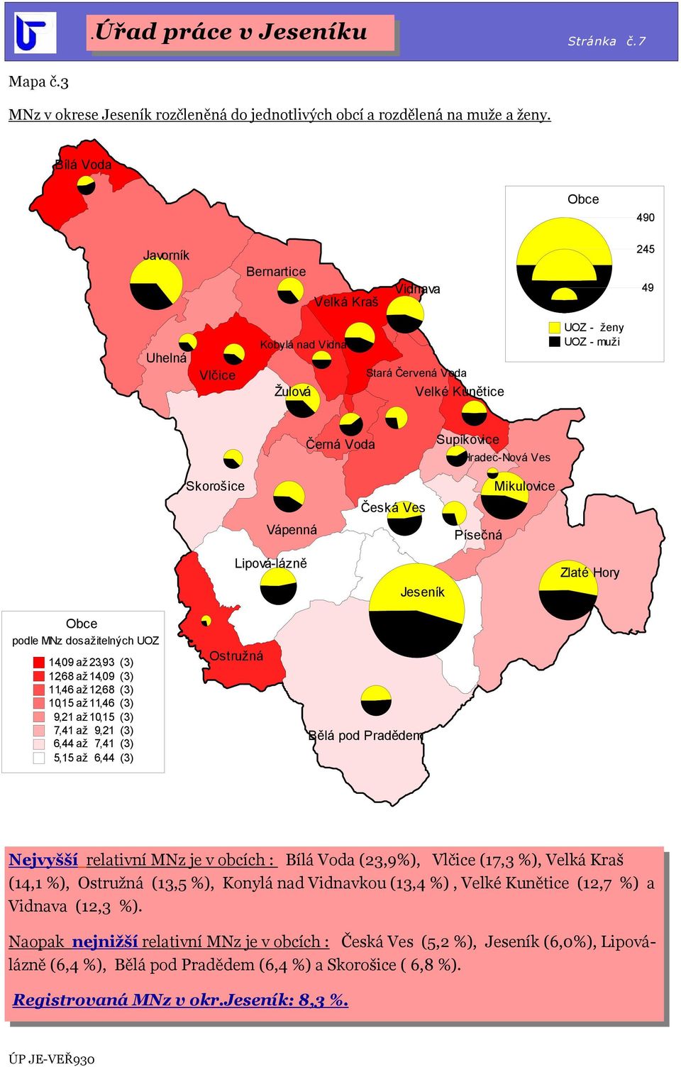 Skorošice Mikulovice Česká Ves Vápenná Písečná Lipová-lázně Jeseník Zlaté Hory Obce podle MNz dosažitelných 14,9 až 23,93 (3) 12,68 až 14,9 (3) 11,46 až 12,68 (3) 1,15 až 11,46 (3) 9,21 až 1,15 (3)