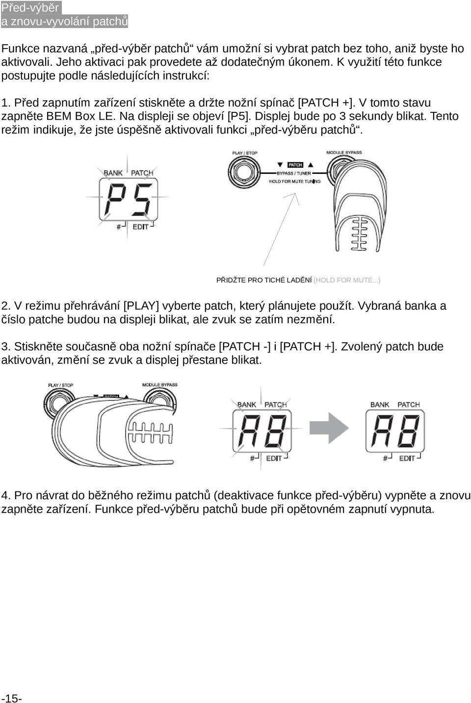 Displej bude po 3 sekundy blikat. Tento režim indikuje, že jste úspěšně aktivovali funkci před-výběru patchů. PŘIDŽTE PRO TICHÉ LADĚNÍ (HOLD FOR MUTE...) 2.