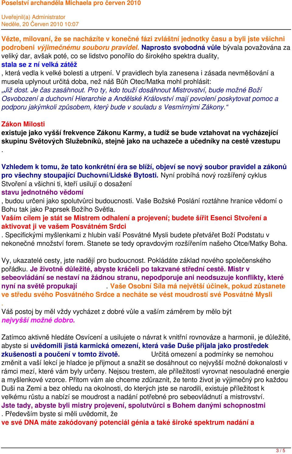 náš Bůh Otec/Matka mohl prohlásit: Již dost Je čas zasáhnout Pro ty, kdo touží dosáhnout Mistrovství, bude možné Boží Osvobození a duchovní Hierarchie a Andělské Království mají povolení poskytovat