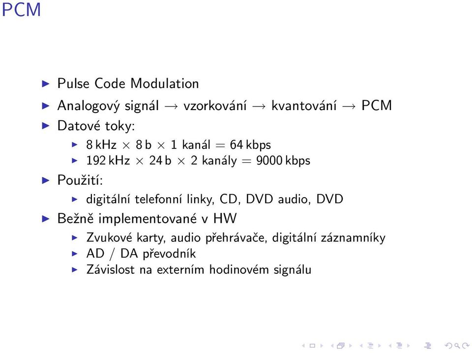 telefonní linky, CD, DVD audio, DVD Bežně implementované v HW Zvukové karty, audio