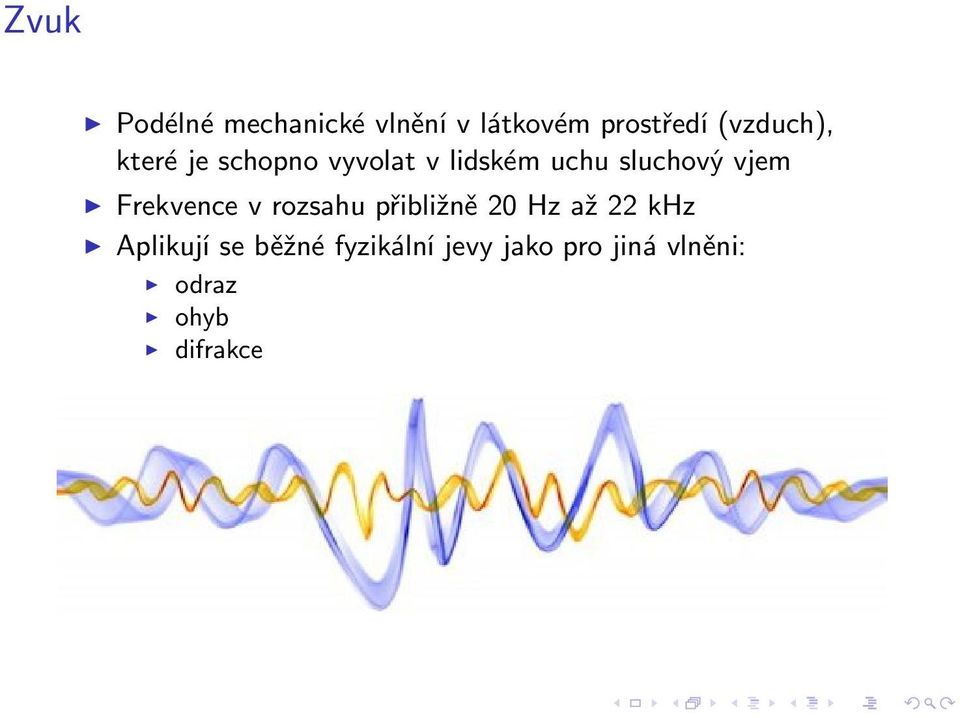 vjem Frekvence v rozsahu přibližně 20 Hz až 22 khz