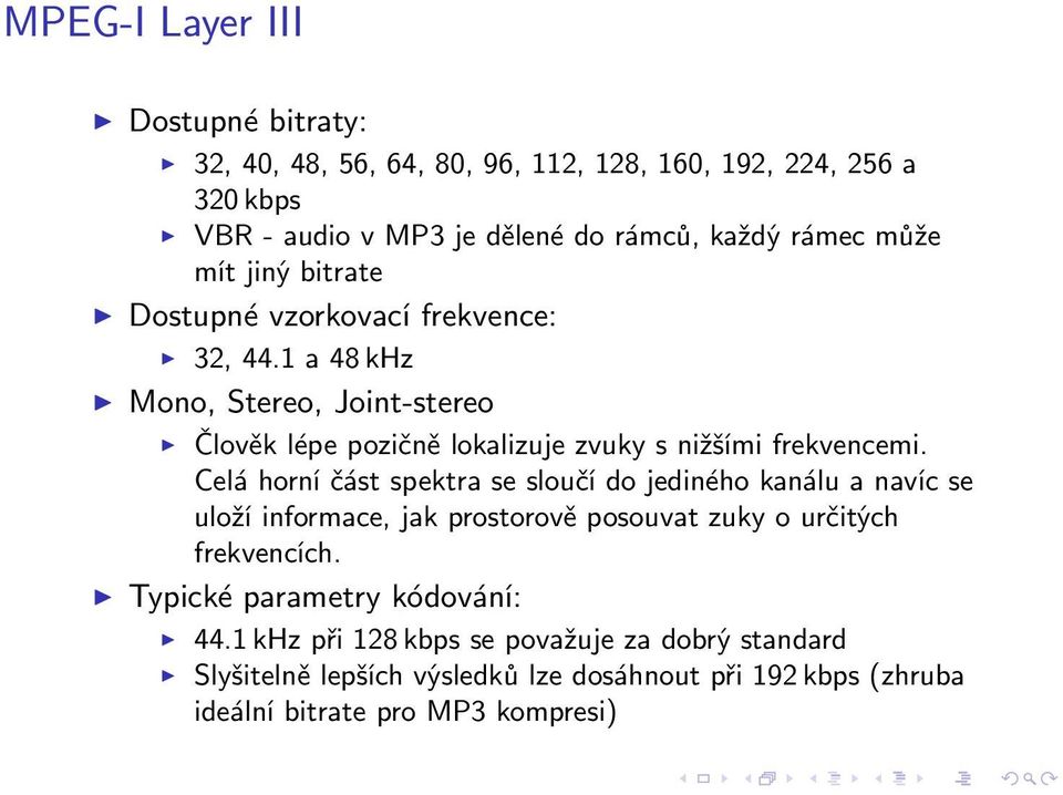 1 a 48 khz Mono, Stereo, Joint-stereo Člověk lépe pozičně lokalizuje zvuky s nižšími frekvencemi.