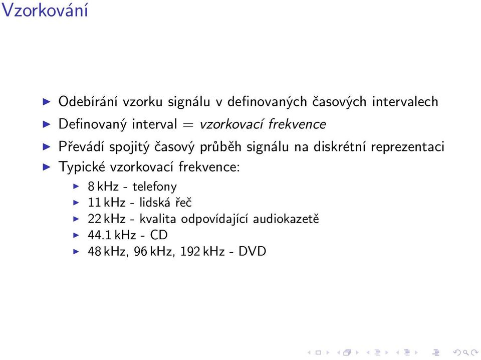 reprezentaci Typické vzorkovací frekvence: 8 khz - telefony 11 khz - lidská řeč 22