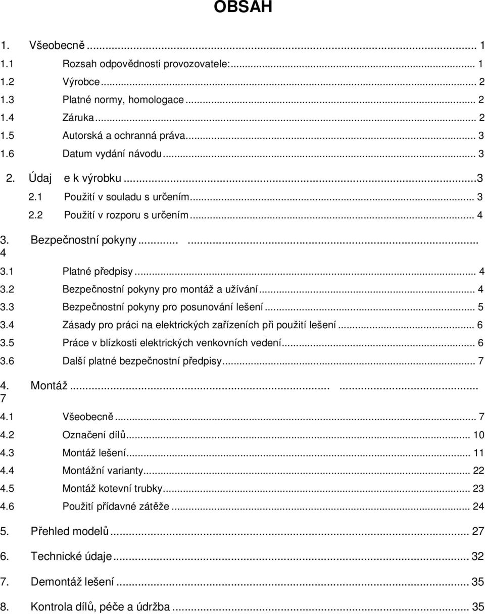 .. 4 3.3 Bezpečnostní pokyny pro posunování lešení... 5 3.4 Zásady pro práci na elektrických zařízeních při použití lešení... 6 3.5 Práce v blízkosti elektrických venkovních vedení... 6 3.6 Další platné bezpečnostní předpisy.