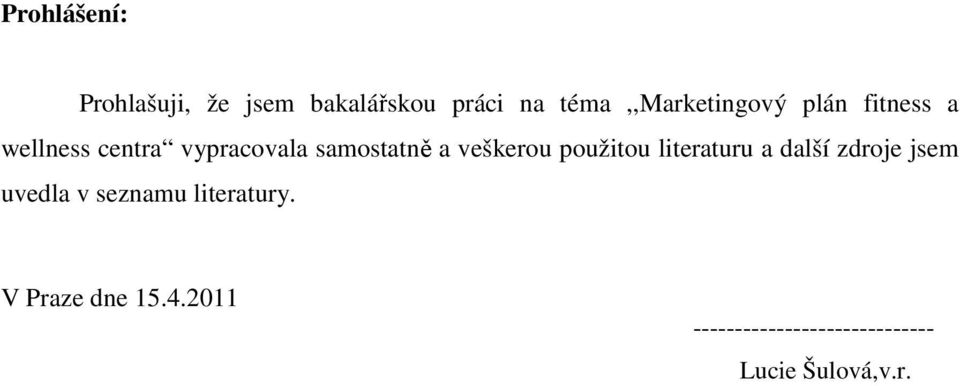 samostatně a veškerou použitou literaturu a další zdroje jsem uvedla