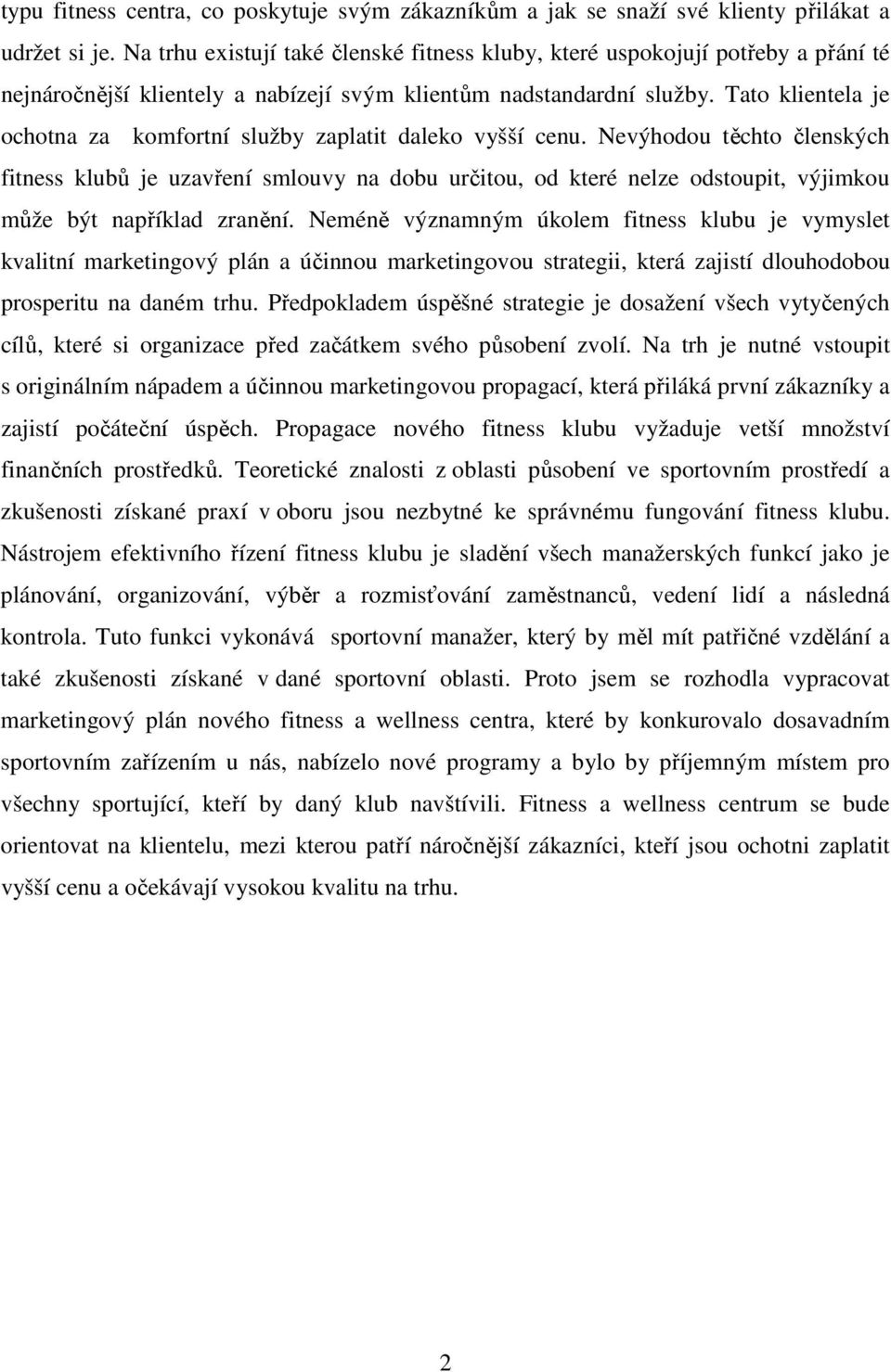 Tato klientela je ochotna za komfortní služby zaplatit daleko vyšší cenu.