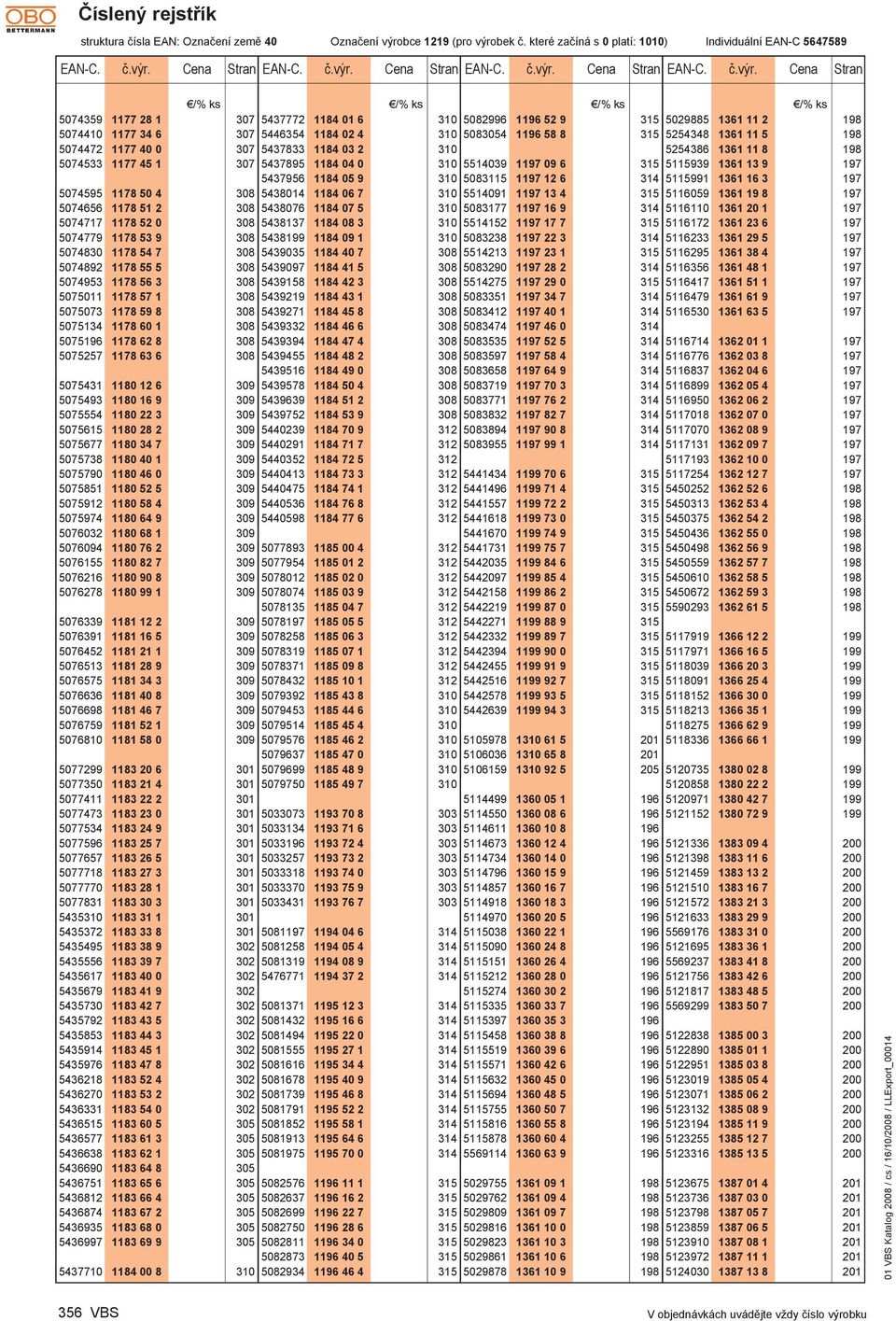 bek č. které začíná s 0 platí: 1010) Individuální AN-C 5647589 AN-C. č.výr.