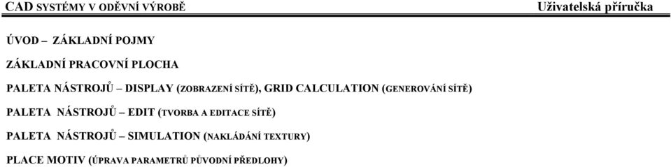 CALCULATION (GENEROVÁNÍ SÍTĚ) EDIT (TVORBA A EDITACE SÍTĚ)