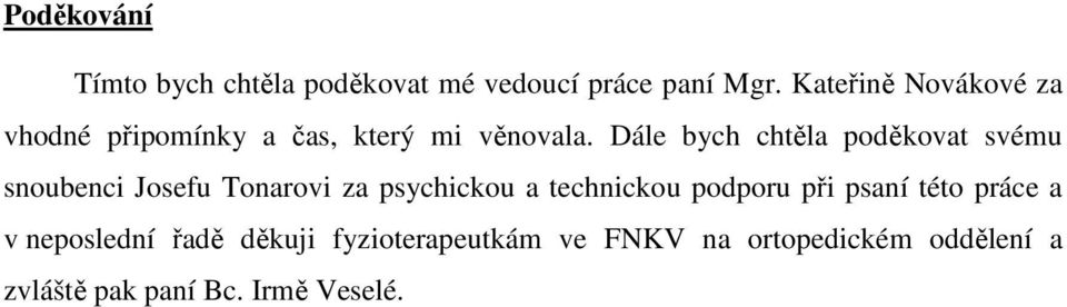 Dále bych chtěla poděkovat svému snoubenci Josefu Tonarovi za psychickou a technickou