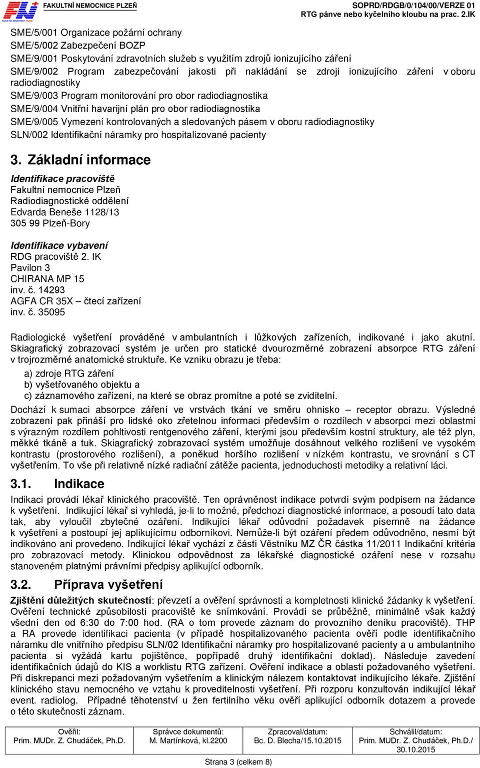 kontrolovaných a sledovaných pásem v oboru radiodiagnostiky SLN/002 Identifikační náramky pro hospitalizované pacienty 3.