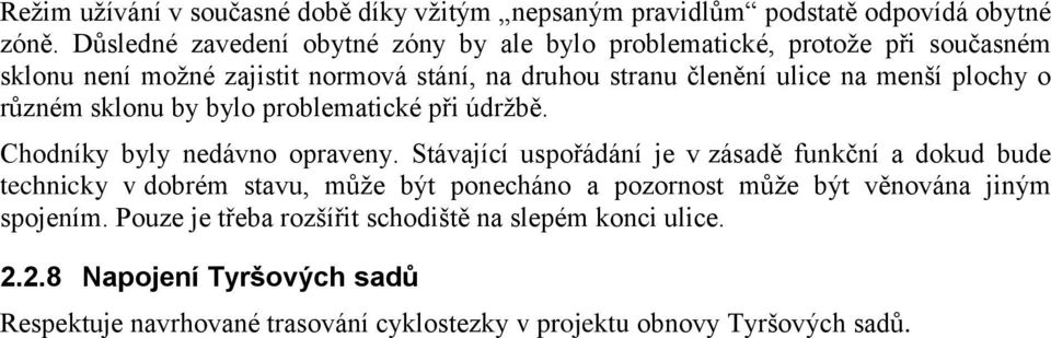 plochy o různém sklonu by bylo problematické při údržbě. Chodníky byly nedávno opraveny.