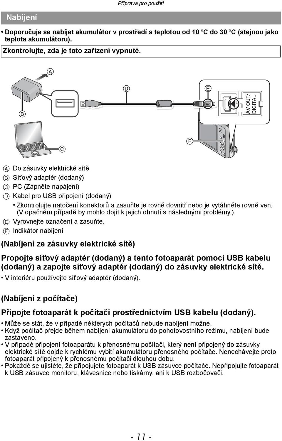 ven. (V opačném případě by mohlo dojít k jejich ohnutí s následnými problémy.) E Vyrovnejte označení a zasuňte.