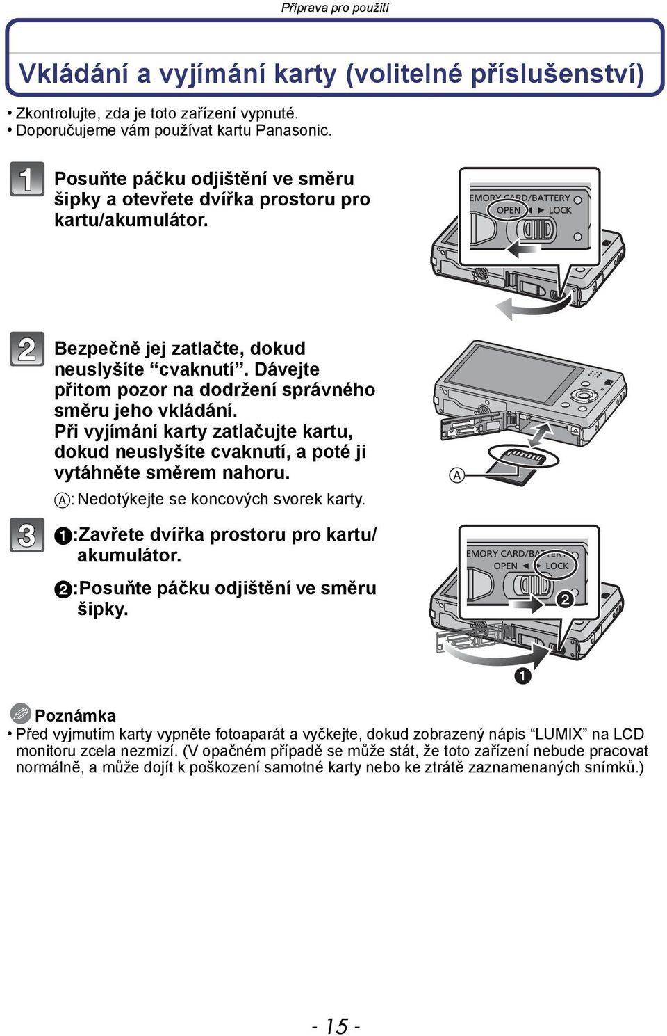 Dávejte přitom pozor na dodržení správného směru jeho vkládání. Při vyjímání karty zatlačujte kartu, dokud neuslyšíte cvaknutí, a poté ji vytáhněte směrem nahoru.