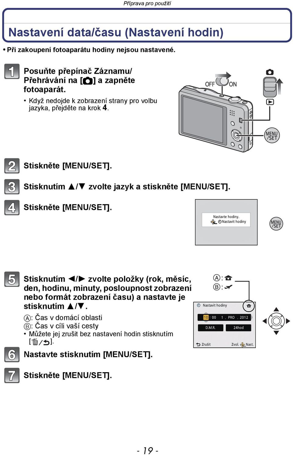 Stisknutím 3/4 zvolte jazyk a stiskněte [MENU/SET]. Stiskněte [MENU/SET].