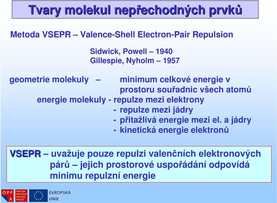 - repulze mezi elektrony - repulze mezi jádry - přitažlivá energie mezi el.