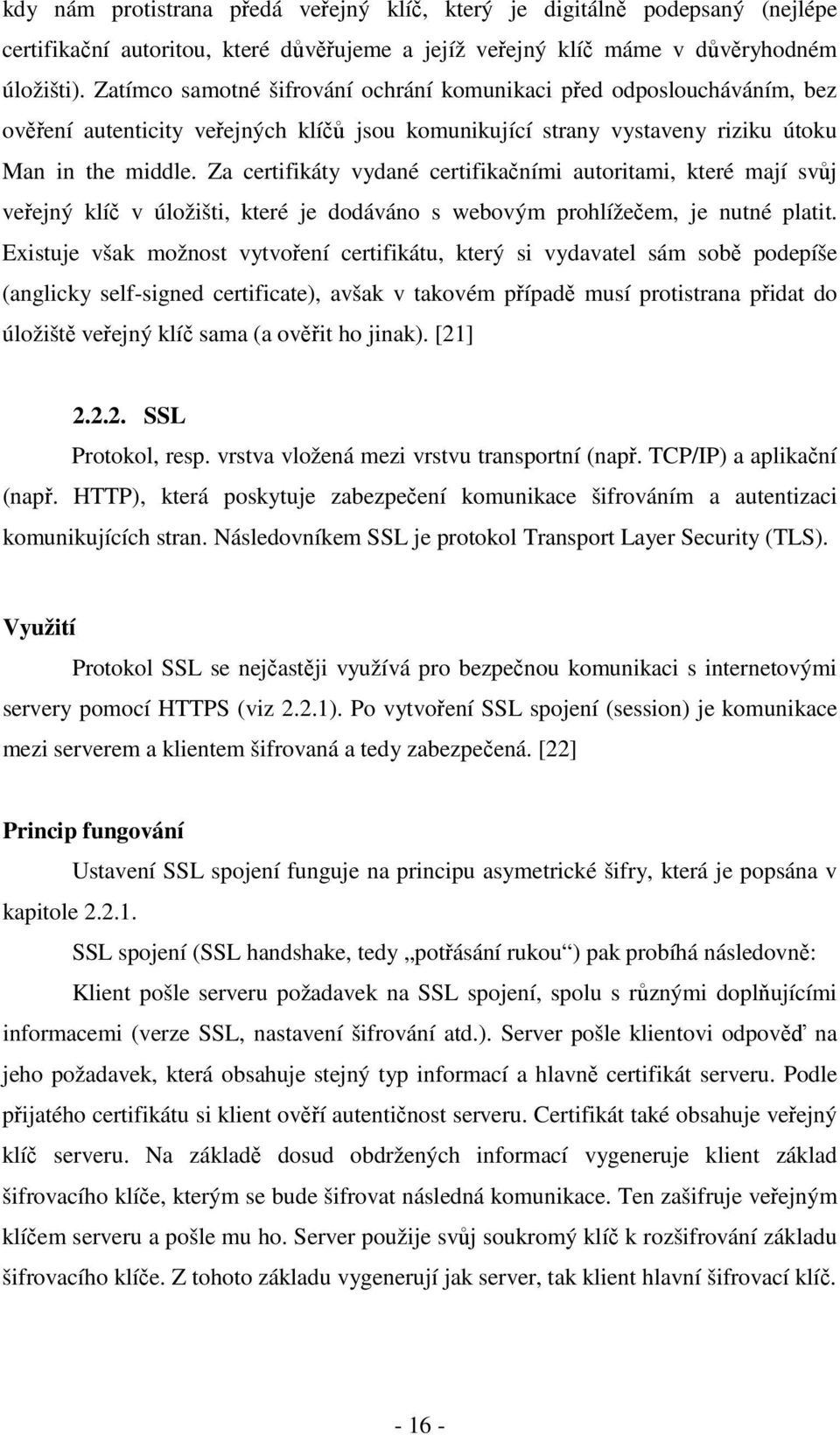 Za certifikáty vydané certifikačními autoritami, které mají svůj veřejný klíč v úložišti, které je dodáváno s webovým prohlížečem, je nutné platit.