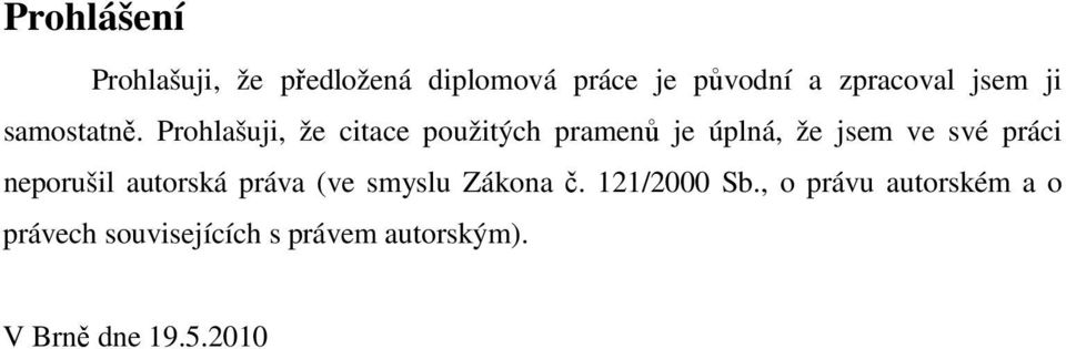 Prohlašuji, že citace použitých pramenů je úplná, že jsem ve své práci