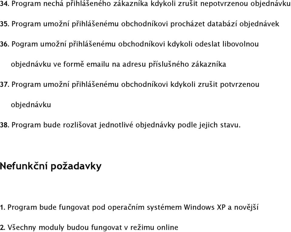 Pogram umožní přihlášenému obchodníkovi kdykoli odeslat libovolnou objednávku ve formě emailu na adresu příslušného zákazníka 37.