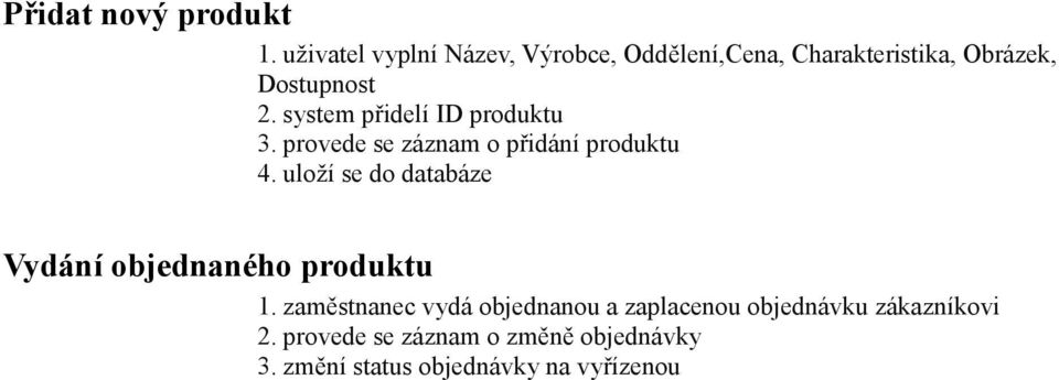 system přidelí ID produktu 3. provede se záznam o přidání produktu 4.