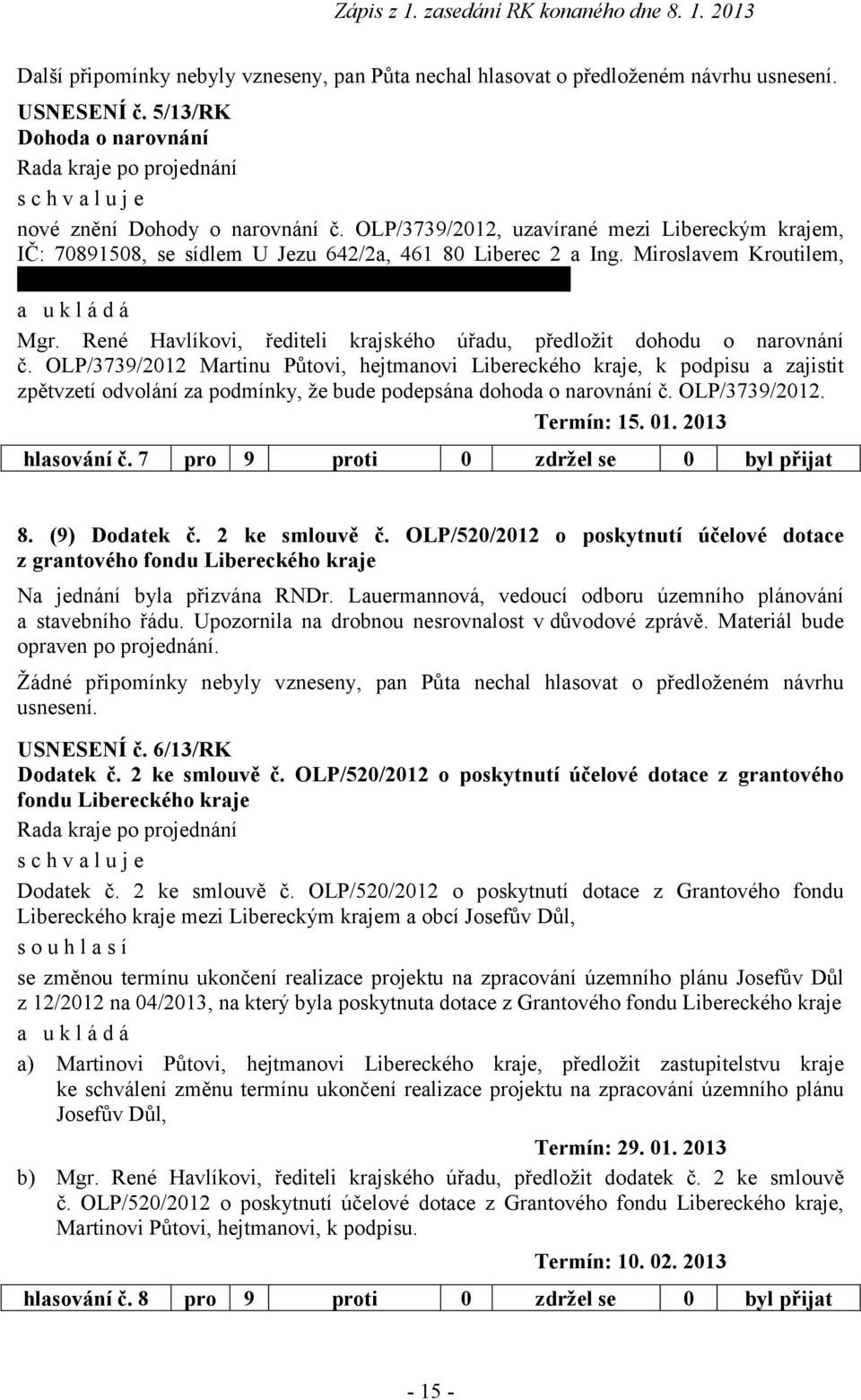 Liberec 2 a Ing. Miroslavem Kroutilem, nar. 26. 8. 1953, bytem Olbrachtova 617/35, 460 15 Liberec 15 ovi, řediteli krajského úřadu, předložit dohodu o narovnání č.