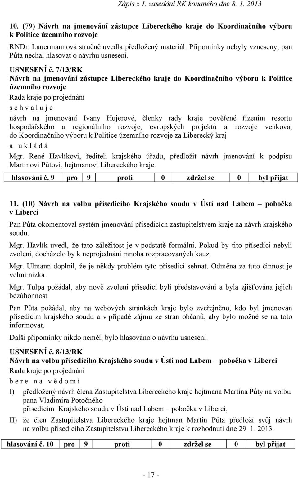 7/13/RK Návrh na jmenování zástupce Libereckého kraje do Koordinačního výboru k Politice územního rozvoje návrh na jmenování Ivany Hujerové, členky rady kraje pověřené řízením resortu hospodářského a