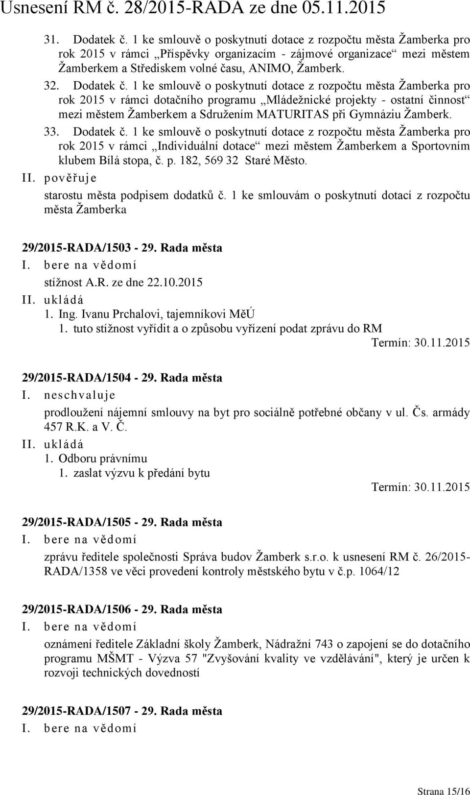 1 ke smlouvě o poskytnutí dotace z rozpočtu města Žamberka pro rok 2015 v rámci dotačního programu Mládežnické projekty - ostatní činnost mezi městem Žamberkem a Sdružením MATURITAS při Gymnáziu