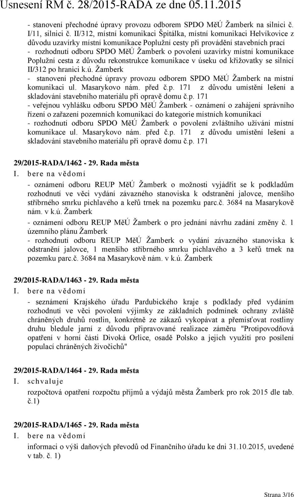 uzavírky místní komunikace Poplužní cesta z důvodu rekonstrukce komunikace v úseku od křižovatky se silnicí II/312 po hranici k.ú. Žamberk - stanovení přechodné úpravy provozu odborem SPDO MěÚ Žamberk na místní komunikaci ul.