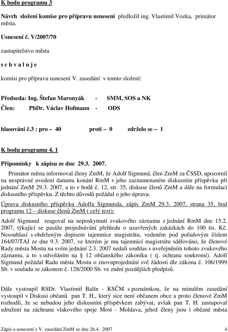 1 Připomínky k zápisu ze dne 29.3. 2007.