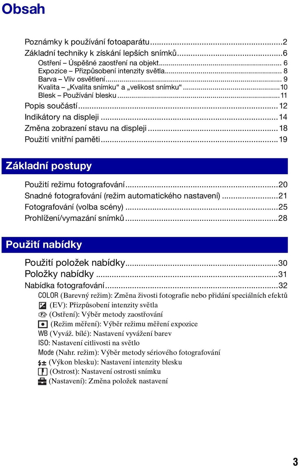 ..19 Základní postupy Použití režimu fotografování...20 Snadné fotografování (režim automatického nastavení)...21 Fotografování (volba scény)...25 Prohlížení/vymazání snímků.