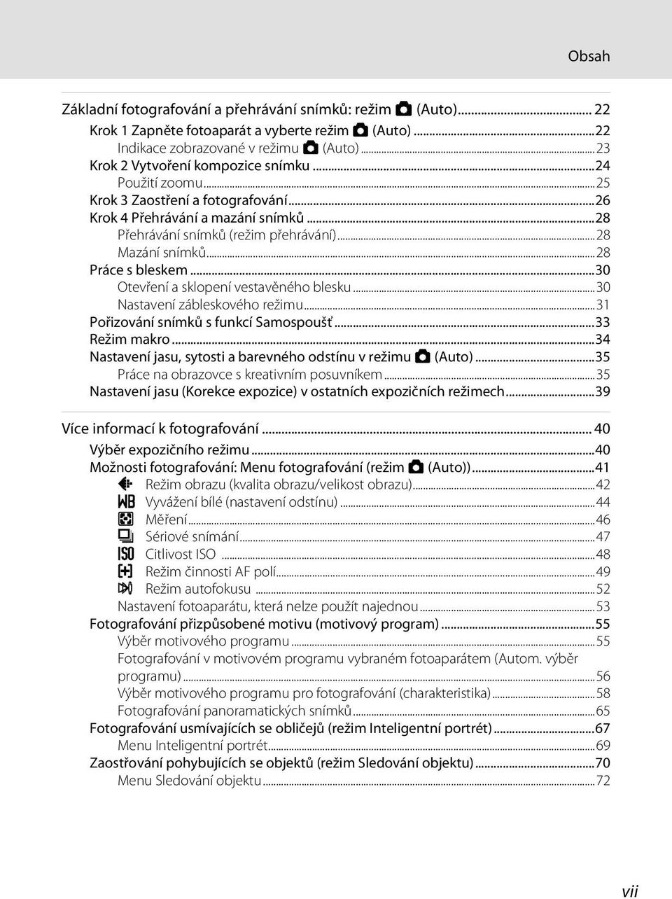 ..28 Práce s bleskem...30 Otevření a sklopení vestavěného blesku...30 Nastavení zábleskového režimu...31 Pořizování snímků s funkcí Samospoušť...33 Režim makro.