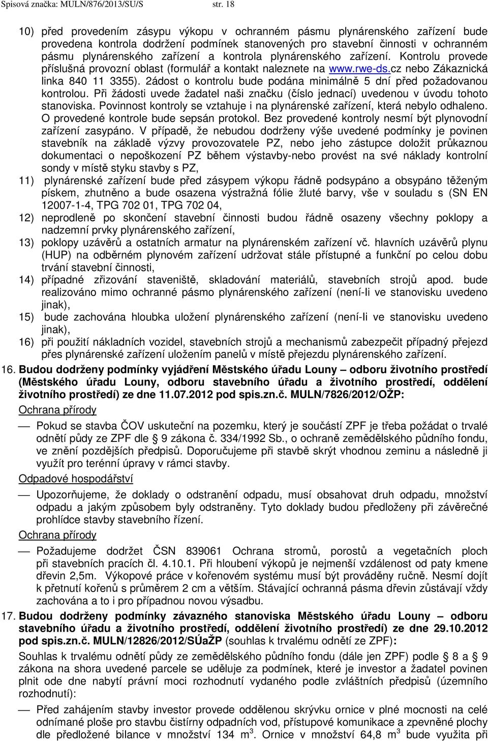 kontrola plynárenského zařízení. Kontrolu provede příslušná provozní oblast (formulář a kontakt naleznete na www.rwe-ds.cz nebo Zákaznická linka 840 11 3355).