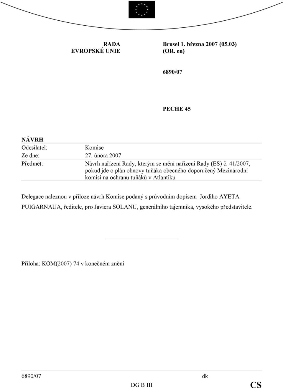 41/2007, pokud jde o plán obnovy tuňáka obecného doporučený Mezinárodní komisí na ochranu tuňáků v Atlantiku Delegace naleznou v