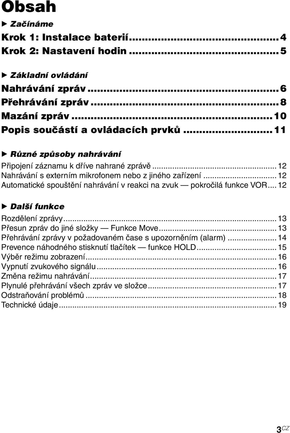 .. 12 Automatické spouštění nahrávání v reakci na zvuk pokročilá funkce VOR... 12 B Další funkce Rozdělení zprávy... 13 Přesun zpráv do jiné složky Funkce Move.