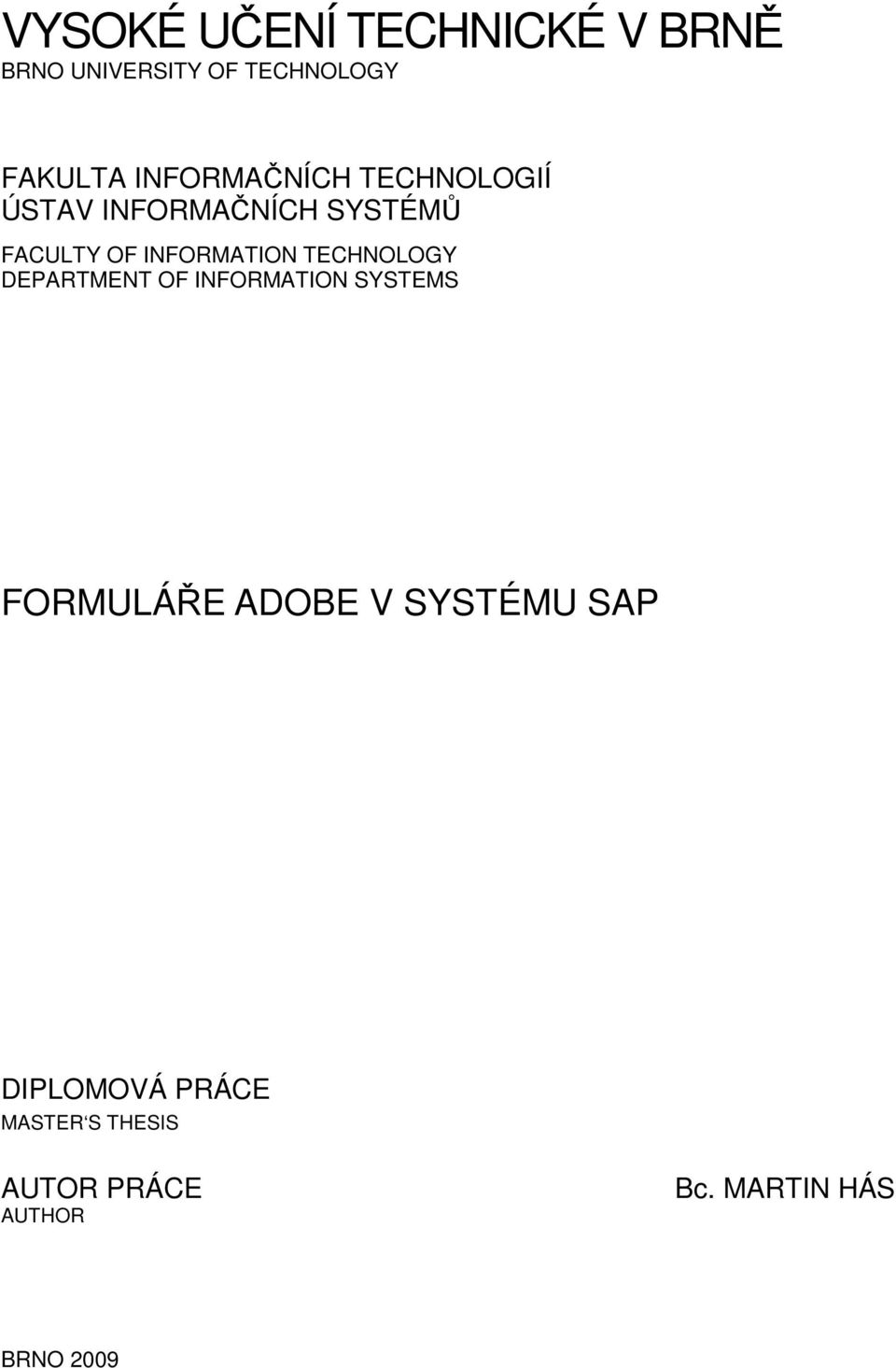 INFORMATION TECHNOLOGY DEPARTMENT OF INFORMATION SYSTEMS FORMULÁŘE ADOBE