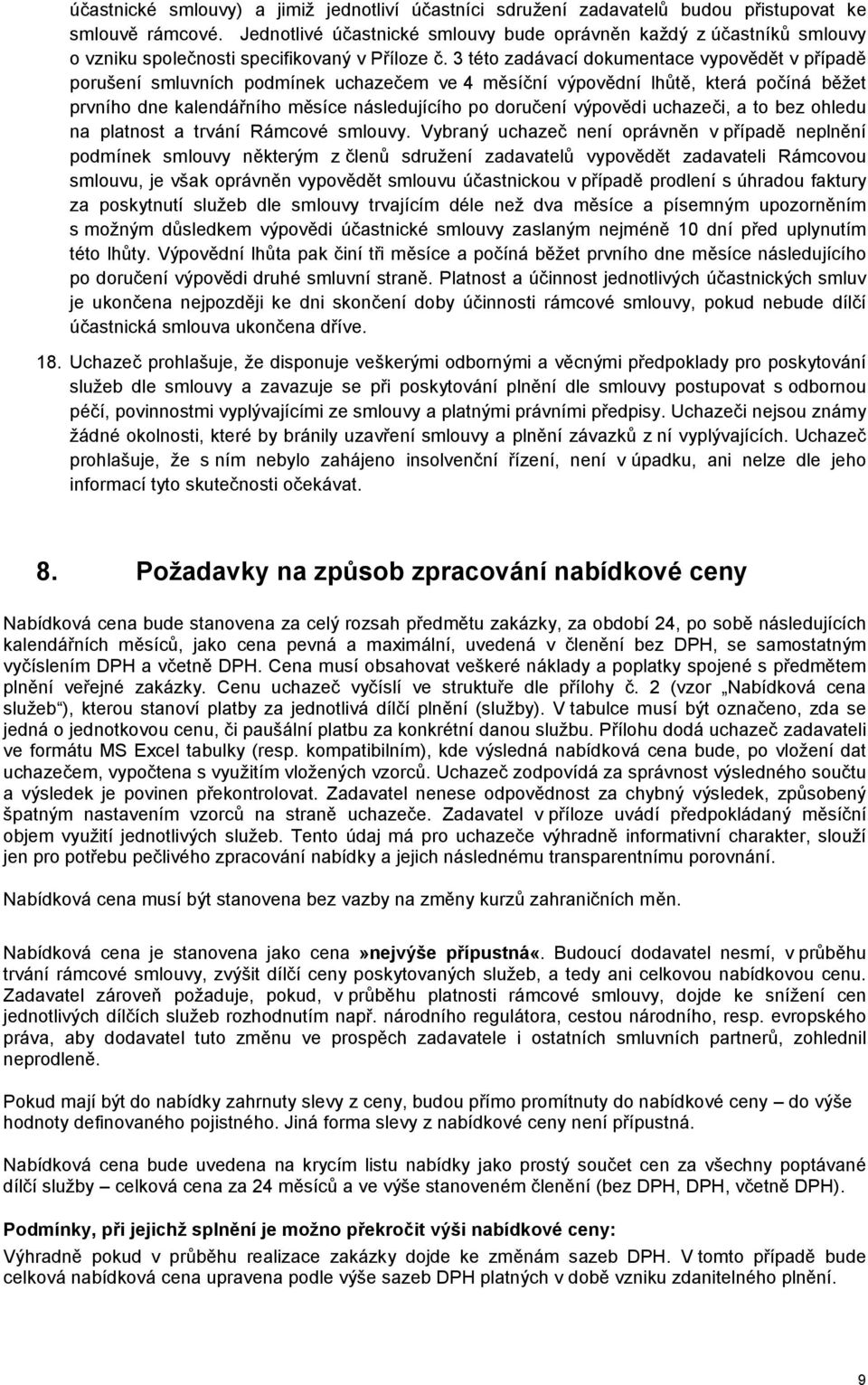 3 této zadávací dokumentace vypovědět v případě porušení smluvních podmínek uchazečem ve 4 měsíční výpovědní lhůtě, která počíná běžet prvního dne kalendářního měsíce následujícího po doručení