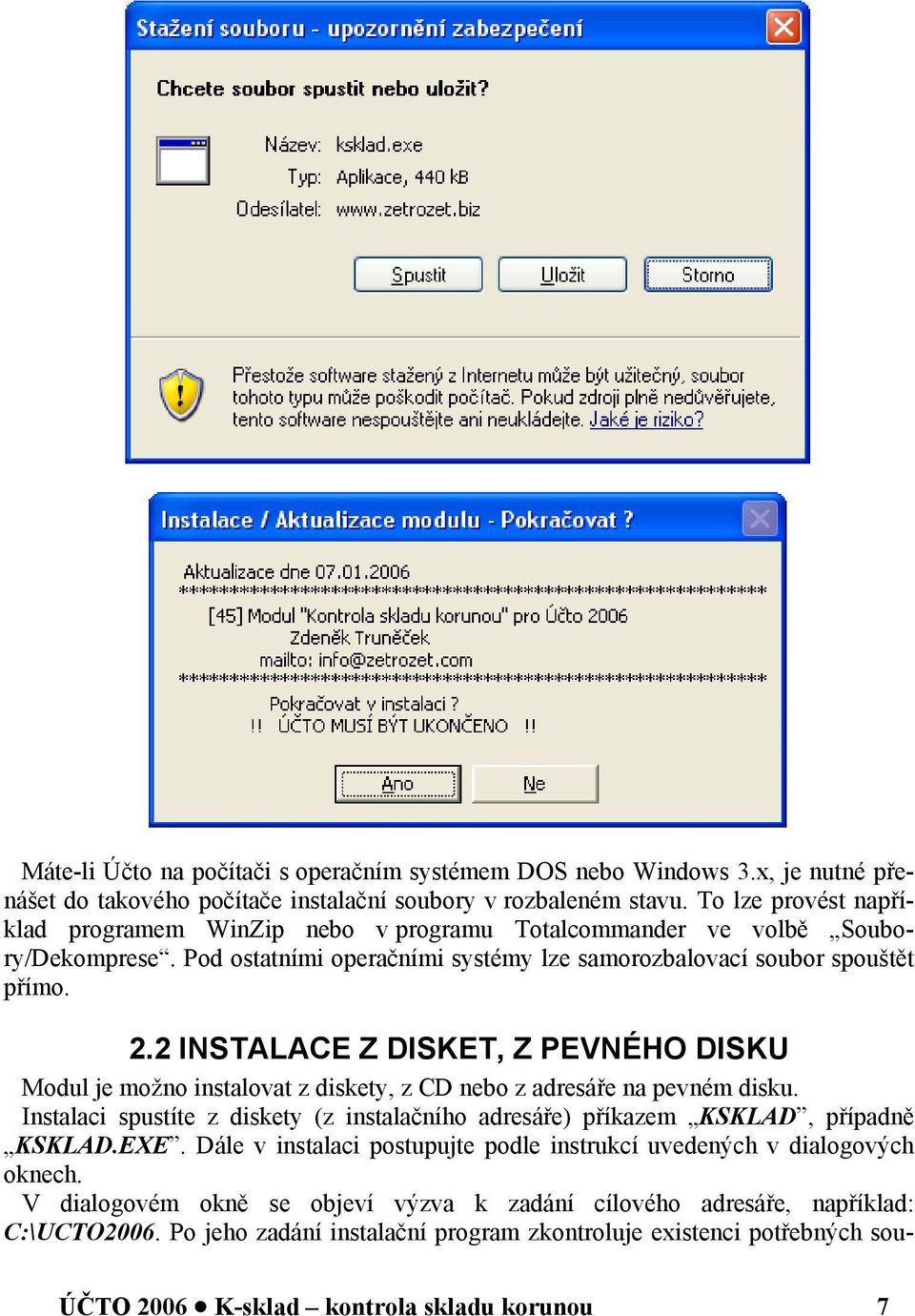 2 INSTALACE Z DISKET, Z PEVNÉHO DISKU Modul je možno instalovat z diskety, z CD nebo z adresáře na pevném disku.