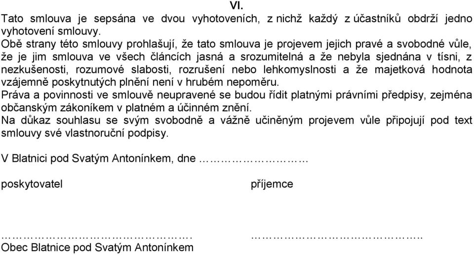 rozumové slabosti, rozrušení nebo lehkomyslnosti a že majetková hodnota vzájemně poskytnutých plnění není v hrubém nepoměru.