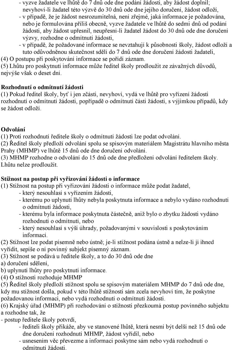 do 30 dnů ode dne doručení výzvy, rozhodne o odmítnutí žádosti, - v případě, že požadované informace se nevztahují k působnosti školy, žádost odloží a tuto odůvodněnou skutečnost sdělí do 7 dnů ode