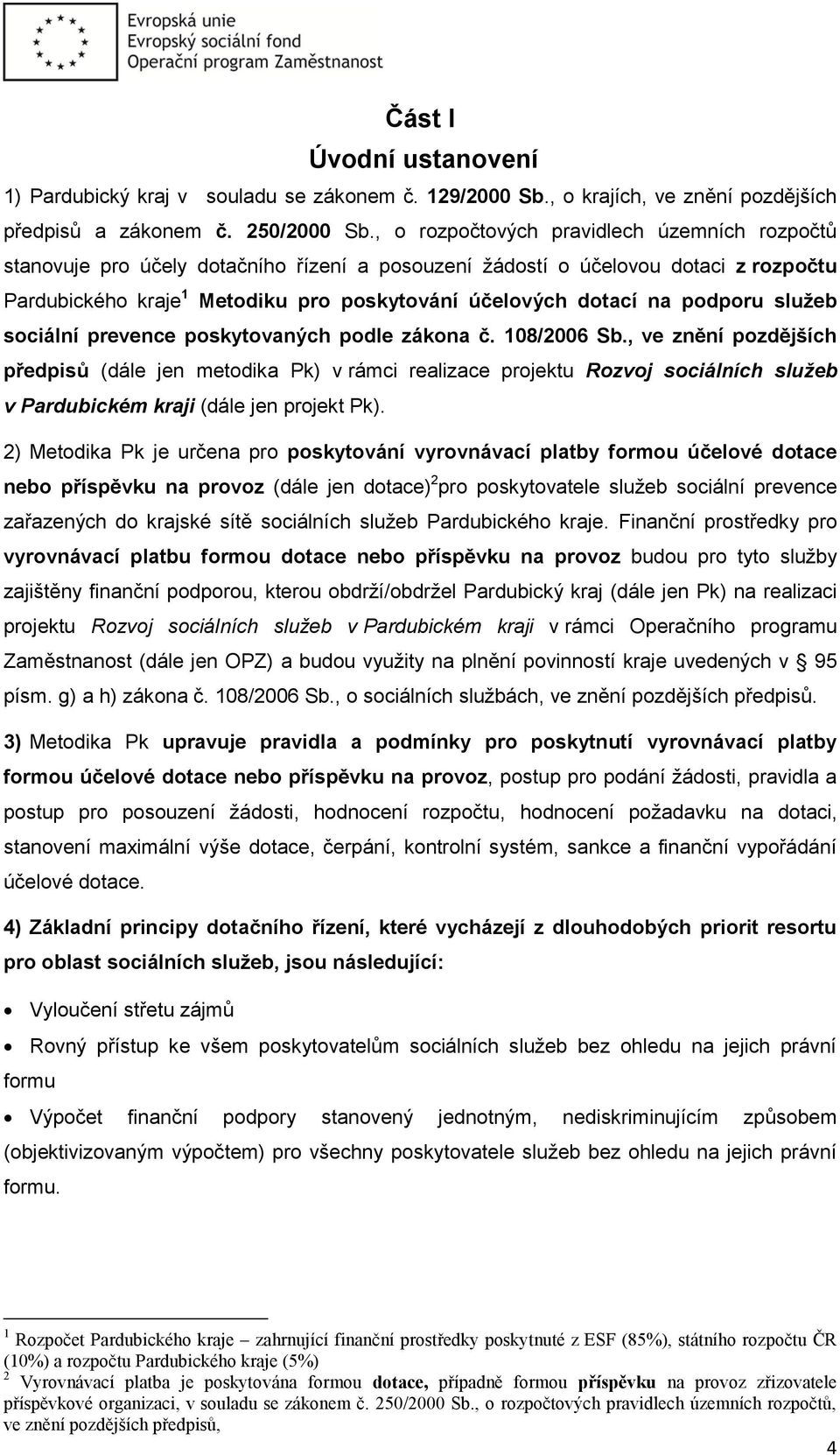 podporu služeb sociální prevence poskytovaných podle zákona č. 108/2006 Sb.