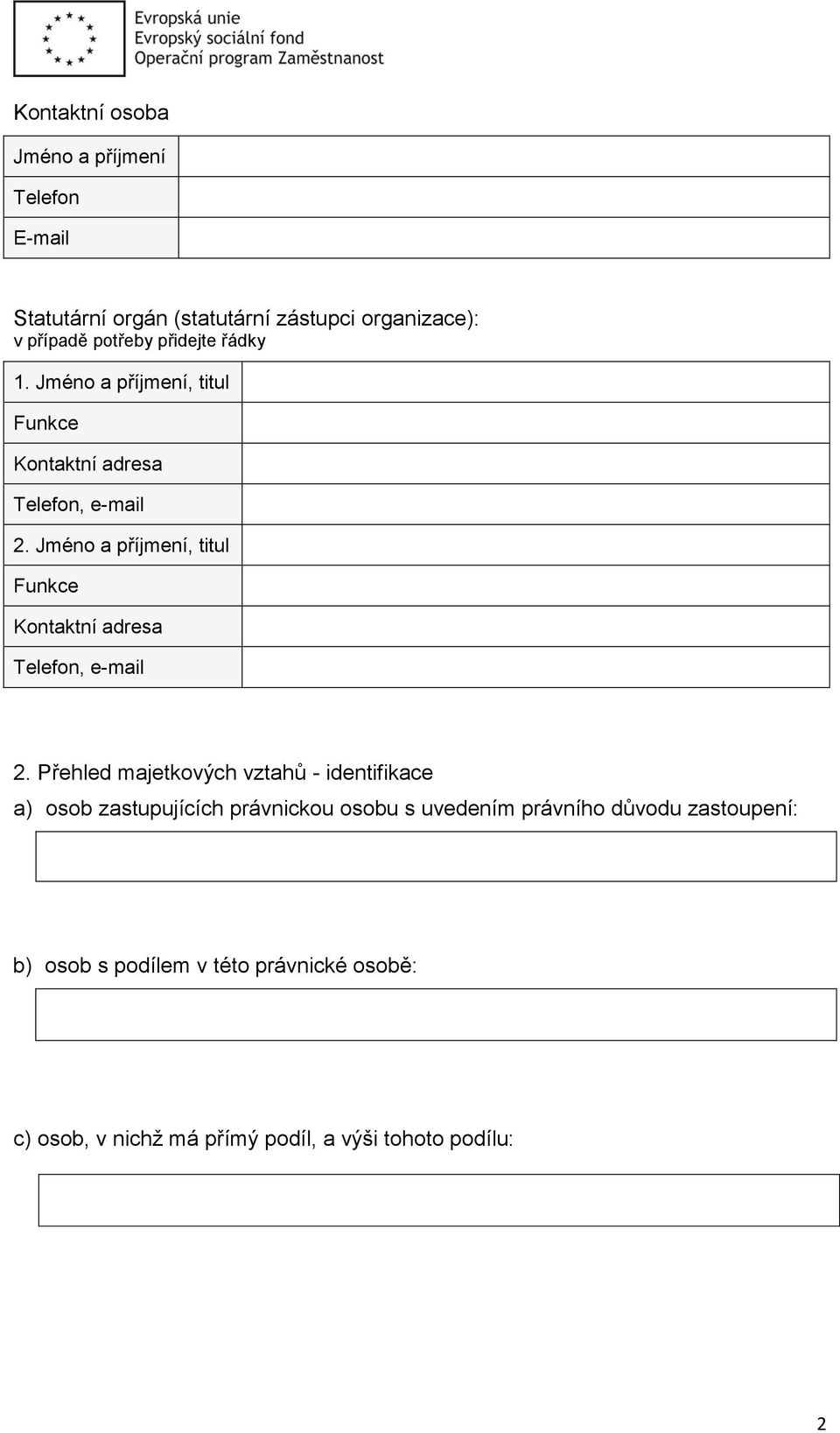 Jméno a příjmení, titul Funkce Kontaktní adresa Telefon, e-mail 2.