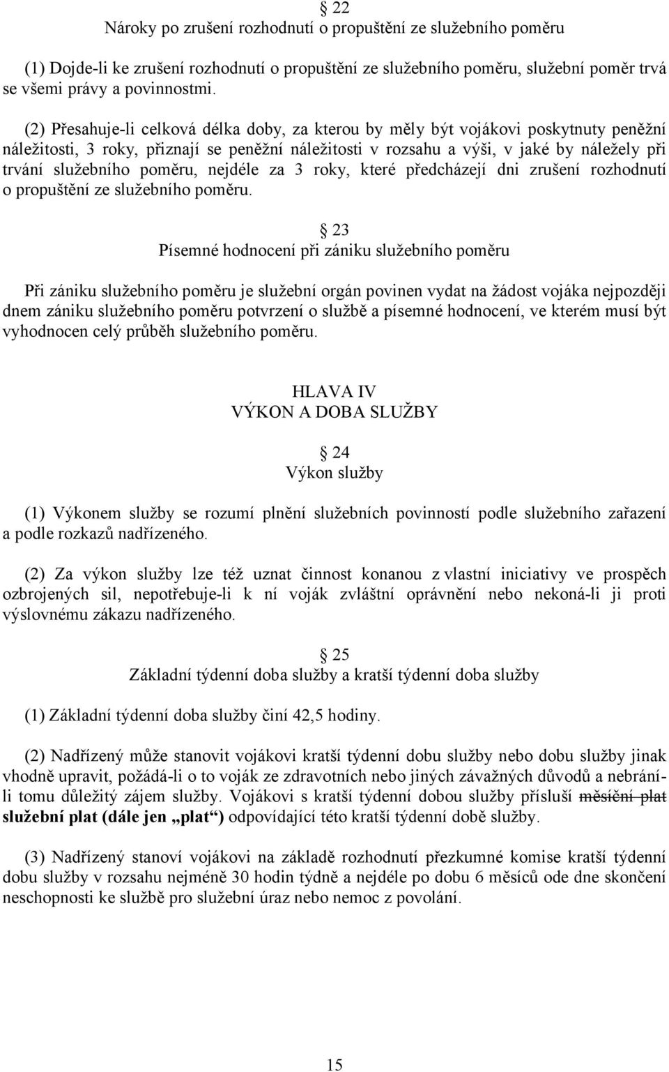 poměru, nejdéle za 3 roky, které předcházejí dni zrušení rozhodnutí o propuštění ze služebního poměru.