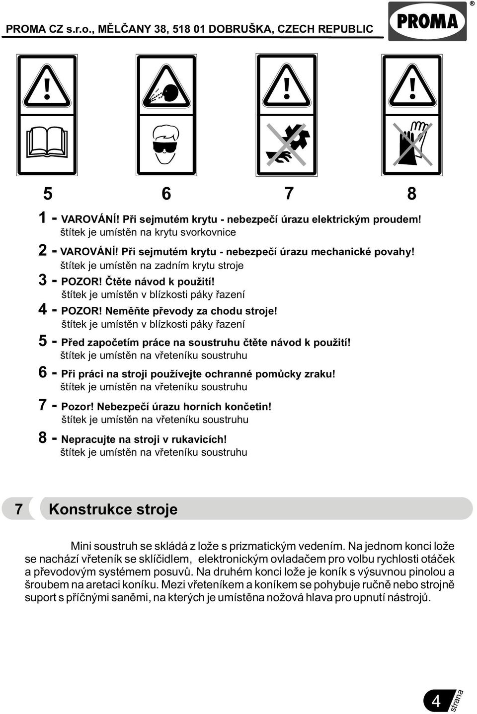 štítek je umístìn v blízkosti páky øazení 5 - Pøed zapoèetím práce na soustruhu ètìte návod k použití!