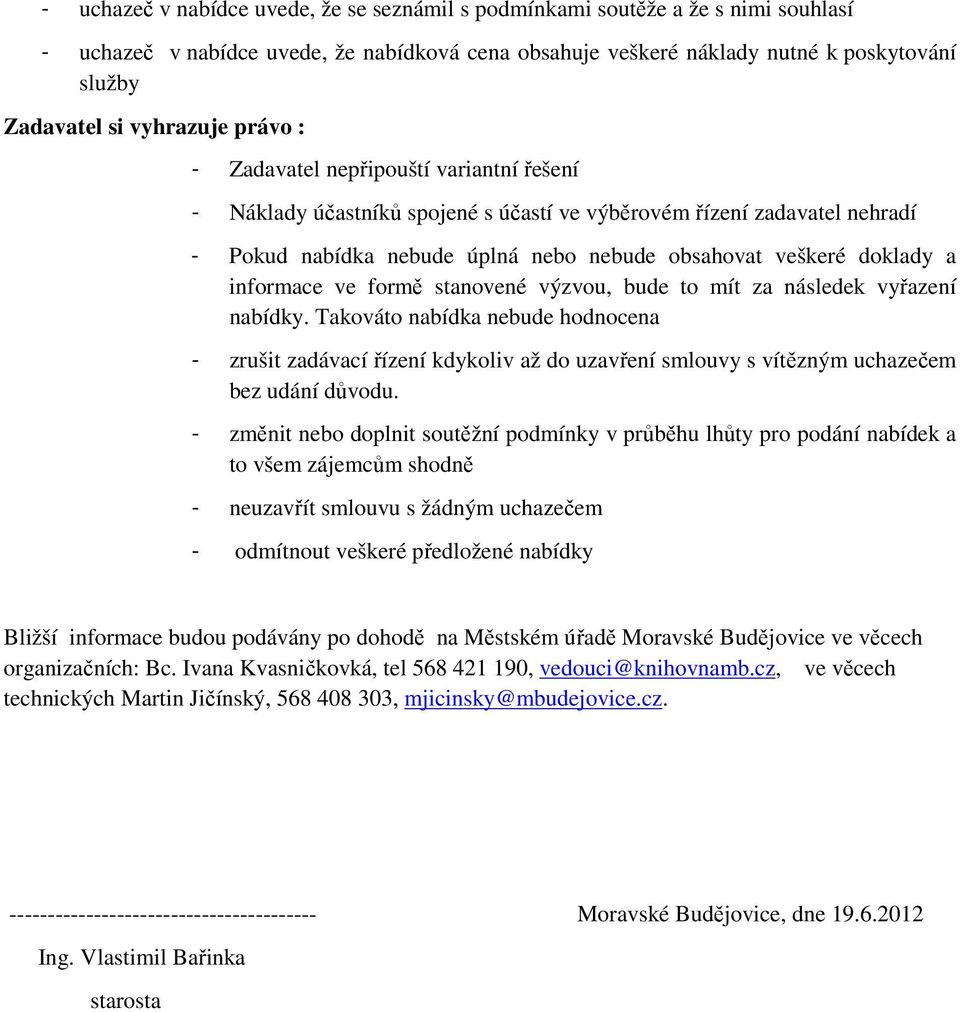 doklady a informace ve formě stanovené výzvou, bude to mít za následek vyřazení nabídky.