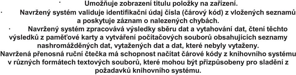 Navržený systém zpracovává výsledky sb ru dat a vytahování dat, tení t chto výsledk z pam ové karty a vytvá ení po íta ových soubor obsahujících