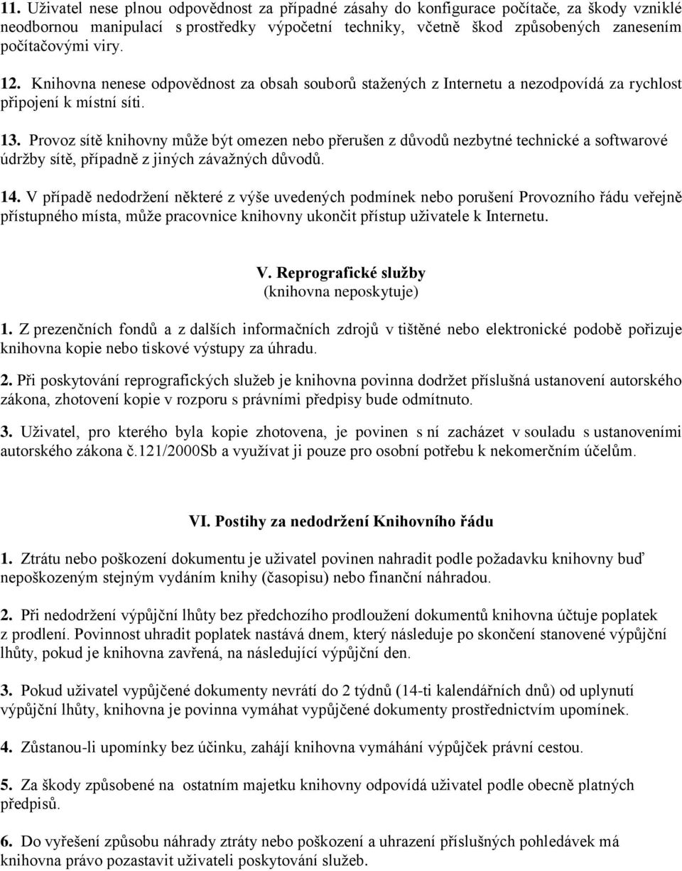 Provoz sítě knihovny může být omezen nebo přerušen z důvodů nezbytné technické a softwarové údržby sítě, případně z jiných závažných důvodů. 14.