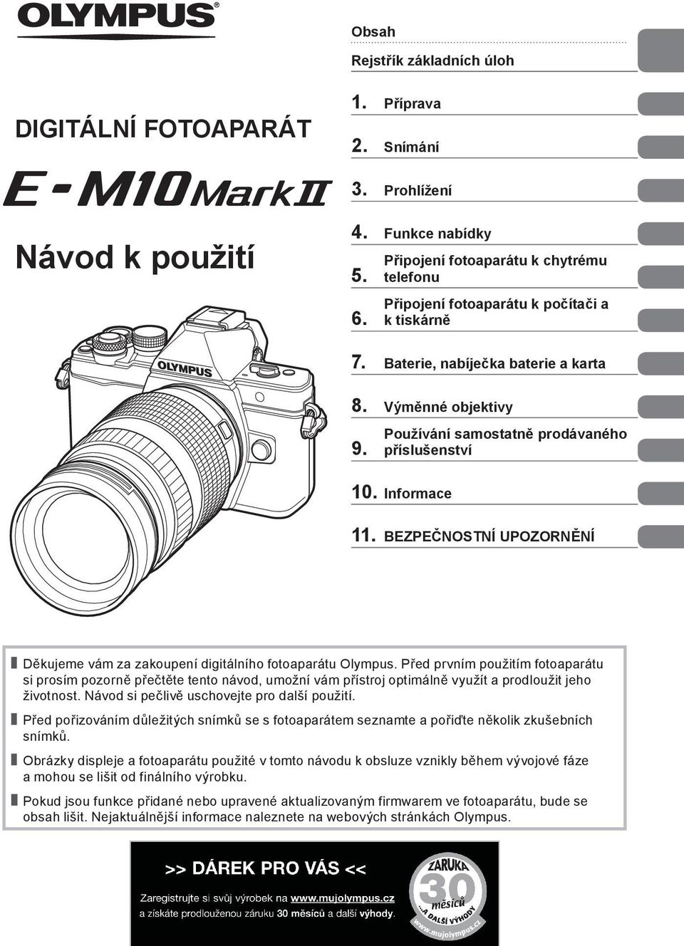 Informace. BEZPEČNOSTNÍ UPOZORNĚNÍ Děkujeme vám za zakoupení digitálního fotoaparátu Olympus.