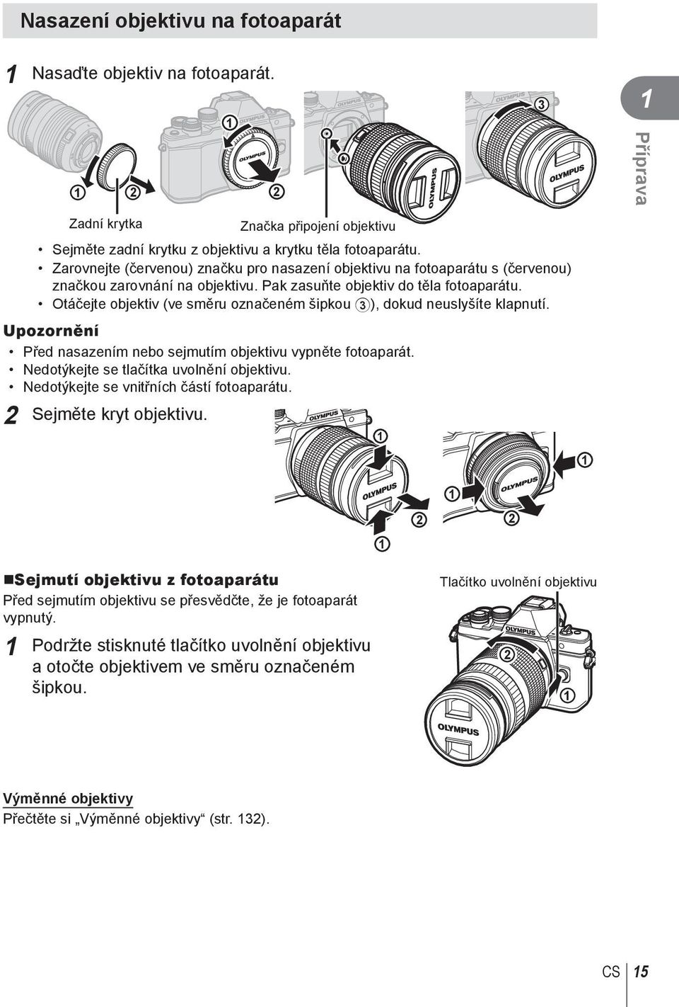 Otáčejte objektiv (ve směru označeném šipkou 3), dokud neuslyšíte klapnutí. Upozornění Před nasazením nebo sejmutím objektivu vypněte fotoaparát. Nedotýkejte se tlačítka uvolnění objektivu.